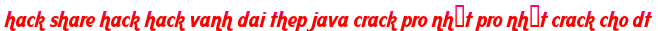 hack share hack hack vanh dai thep java crack pro nhất pro nhất crack cho dt moi